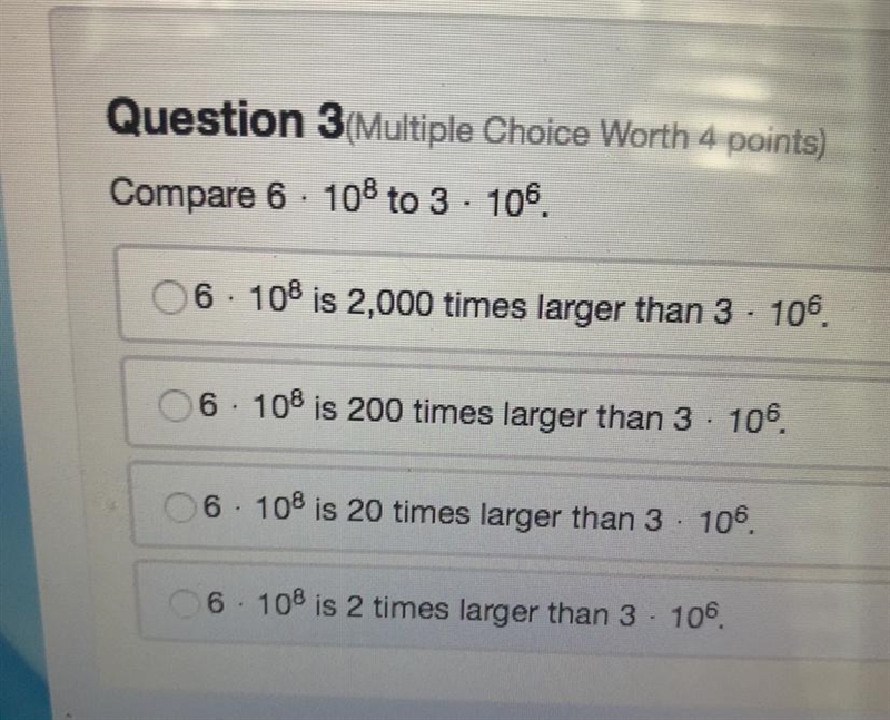 Compare 6 • 10^8 to 3 • 10^6. Answer choices in pic above^^-example-1