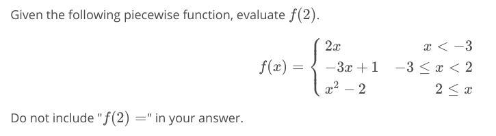 I'm uncertain how to approach this question and evaluate for f(2).-example-1