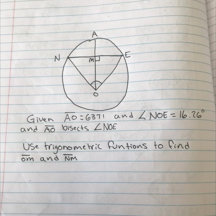 Need to find OM and NM given AO= 6371 angle NOE= 16.26 deg and that AO bisects angle-example-1