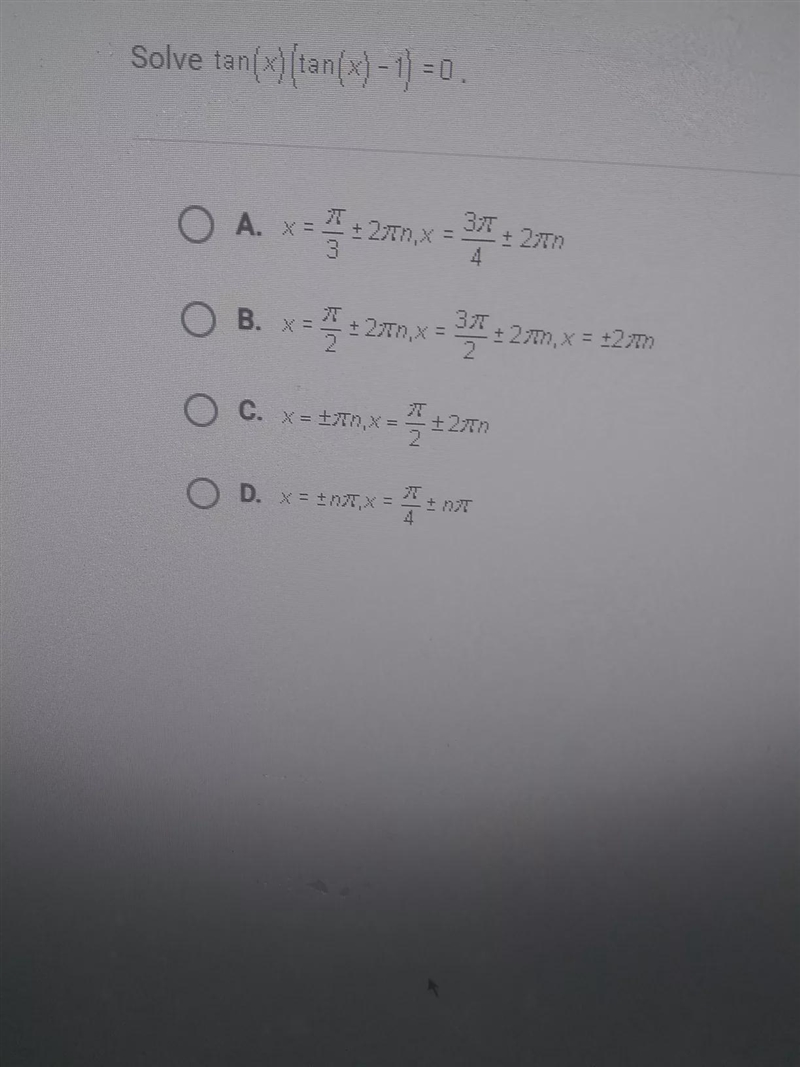 Solve tan(x){tan(%) - 1) = 0 O A. x = 5 + 27T7,X = 3 37 + 27 O B. x = -2779,x=37 + X-example-1