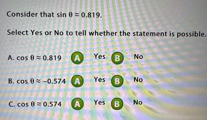 Consider that sin θ = 0.819.Select Yes or No to tell whether the statement is possible-example-1