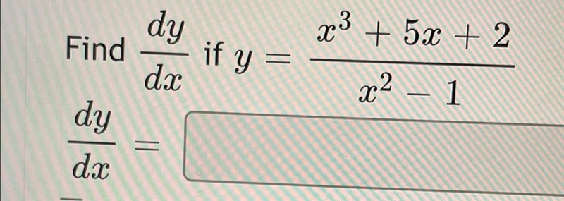 Find dy/dx if y =x^3+5x+2/x²-1 How would I go about finding this? I would appreciate-example-1