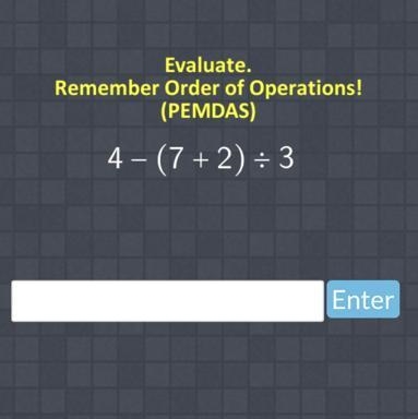 Evaluate. Remember Order of Operations! (PEMDAS) 4- (7+2)÷3-example-1