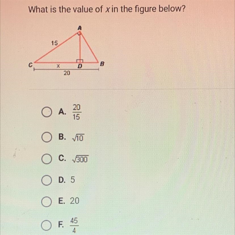 What is the value of x in the figure below?15CDBX20A.2015B. 10C. 300D. 5E 20OFF.454-example-1