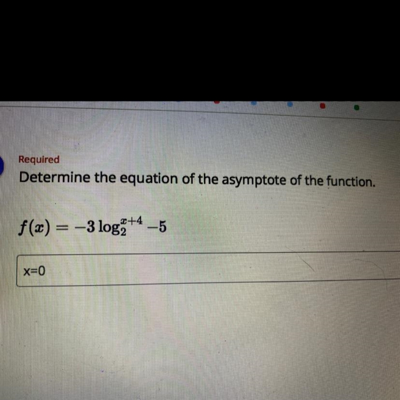 Determine the equation of the asymptote of the function.f(x) = -3 log2^x+4 -5-example-1