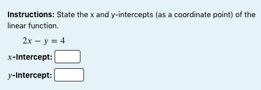 Instructions: State the x and y-intercepts (as a coordinate point) of the linear function-example-1