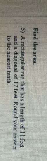 A rectangular rug that has a length of 11 feet and a diagonal of 17 feet. Round your-example-1