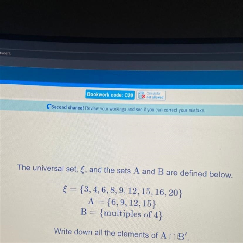 The universal set, &, and the sets A and B are defined below. = {3, 4, 6, 8, 9, 12, 15, 16, 20} A-example-1