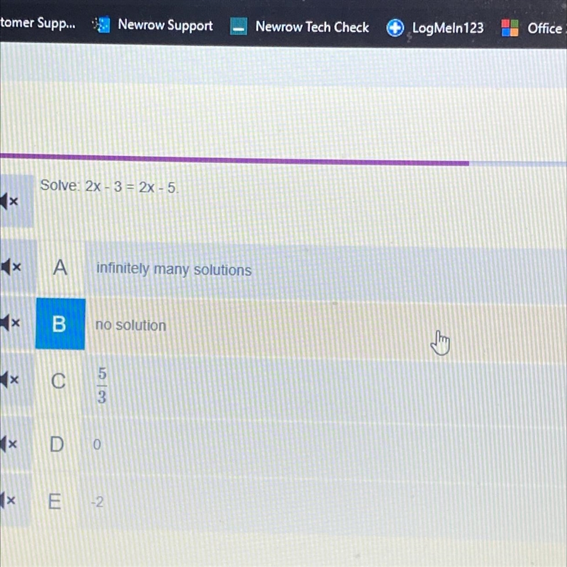 Solve: 2x - 3= 2x - 5 A infinitely many solutions B no solution C 5/3 D 0 E -2-example-1
