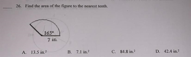 26. Find the area of the figure to the nearest tenth,165°7 inA. 13.5 in.B. 7.1 in-example-1