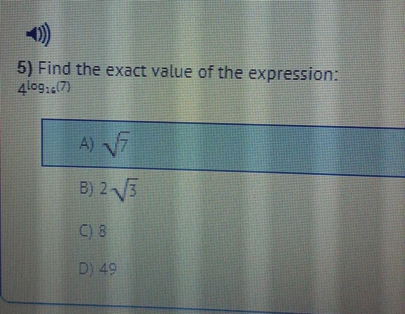 Find the exact value of the expression:4^log16^(7)A) ✓7B) 2✓3C) 8D) 49-example-1