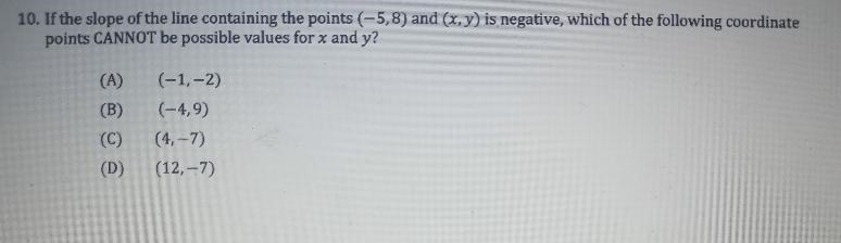 10. If the slope of the line containing the points (-5,8) and (x,y) is negative, which-example-1