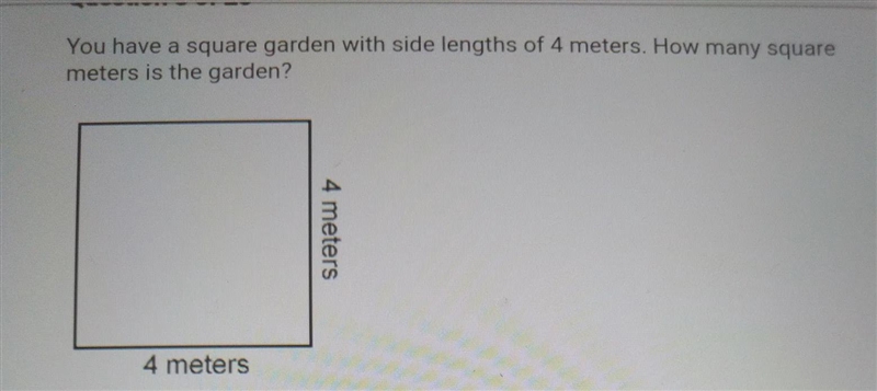 You have a square with side length of 4 meters. how many square meters is the garden-example-1