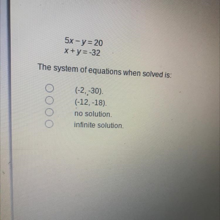 5x - y = 20 X + y = -32 The system of equations when solved is (-2, -30) (-12,-18) No-example-1