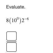 Evaluate 8 (10^0) 2^-6-example-1