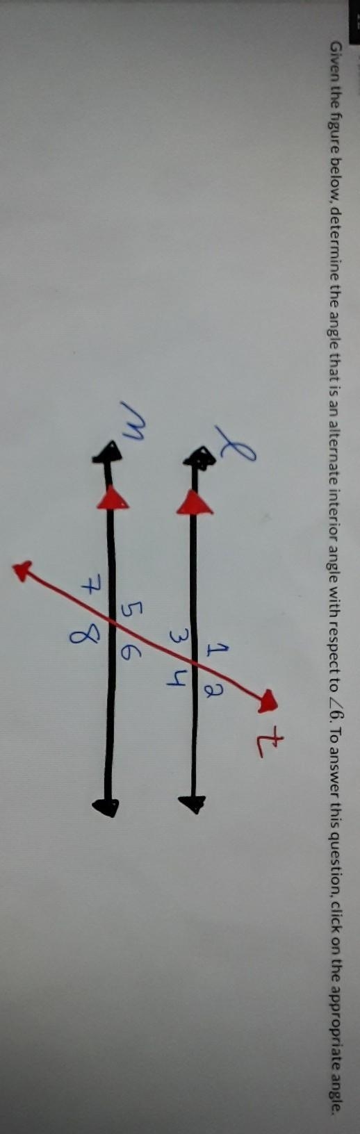 Given the figure below, determine the angle that is an alternate interior angle with-example-1