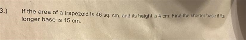 If the area of a trapezoid is 46 sq. cm. and its height is 4 cm. Find the shorter-example-1