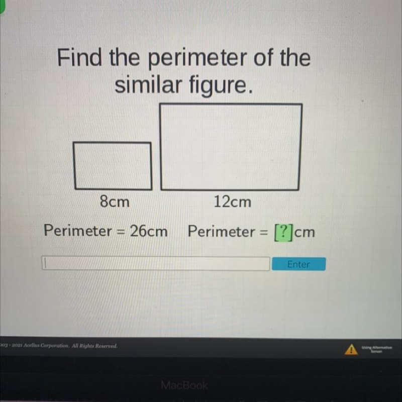 Find the perimeter of thesimilar figure.8cm12cmPerimeter = 26cmPerimeter = [?]cm-example-1