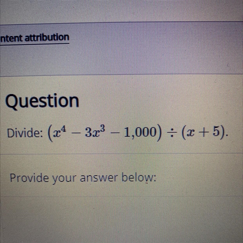 Divide: (x with exponent of 4 – 3xwith exponent of 3 - 1,000) divided by (x+5).-example-1