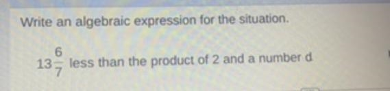 Write an algebraic expression for the situation.613 = less than the product of 2 and-example-1