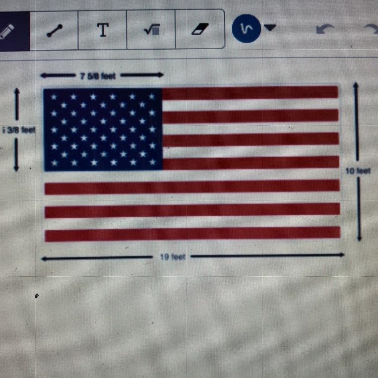 On a U.S. flag that is 19 feet by 10 feet, theunion is 7 5/8 feet by 5 3/8 feet. For-example-1