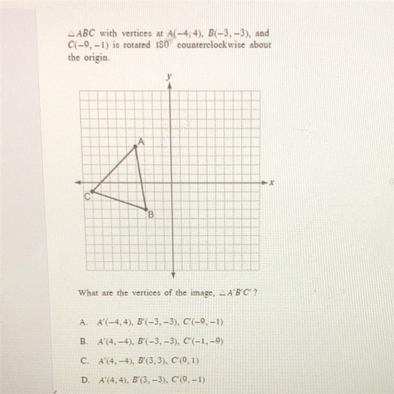 - ABC with vertices at A(-4,4), B(-3,-3), andC-9, -1) is rotated 180 counterclockwise-example-1