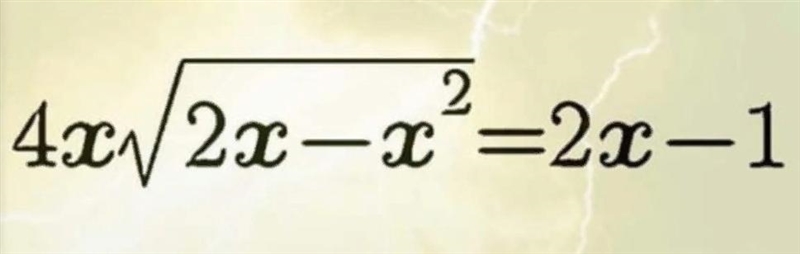 Solve the equation without using a calculator \boldsymbol{4x√(2x-x^2) =2x-1}-example-1