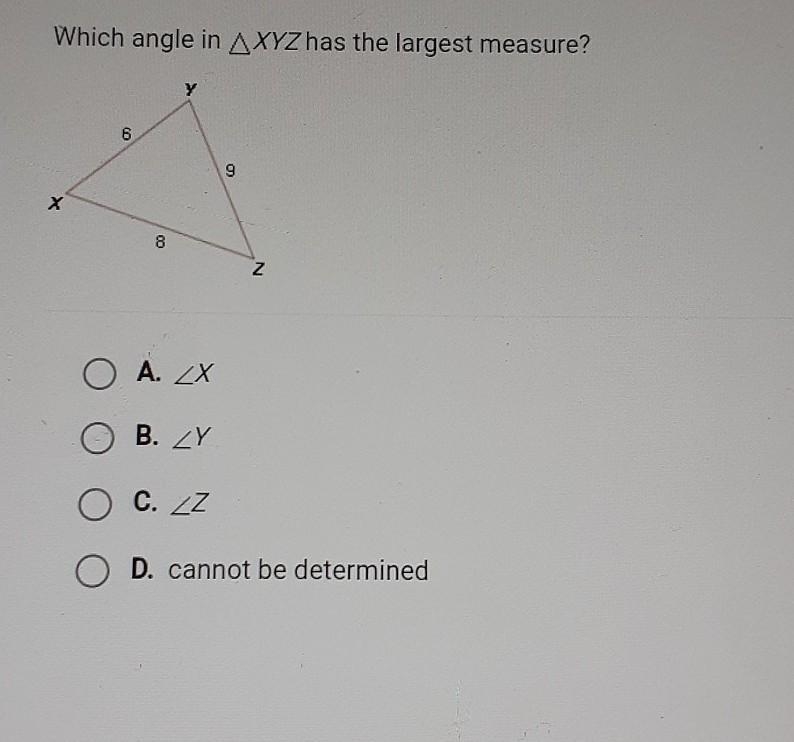 Which angle in XYZ has the largest measure?A. angle XB. angle YC. angle ZD.Cannot-example-1