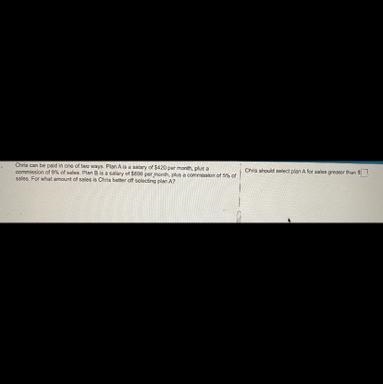 Chris should select plan A for sales greater than $Chris can be paid in one of two-example-1