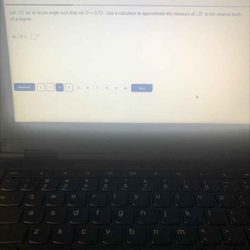 #3 1Let ZD be an acute angle such that sin D = 0.75. Use a calculator to approximate-example-1