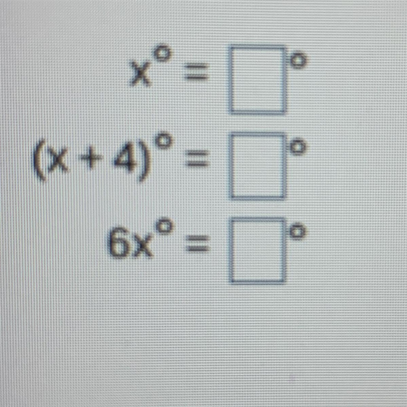 X= ____ degrees (X+4) = ____ degrees 6X = _____ degrees-example-1