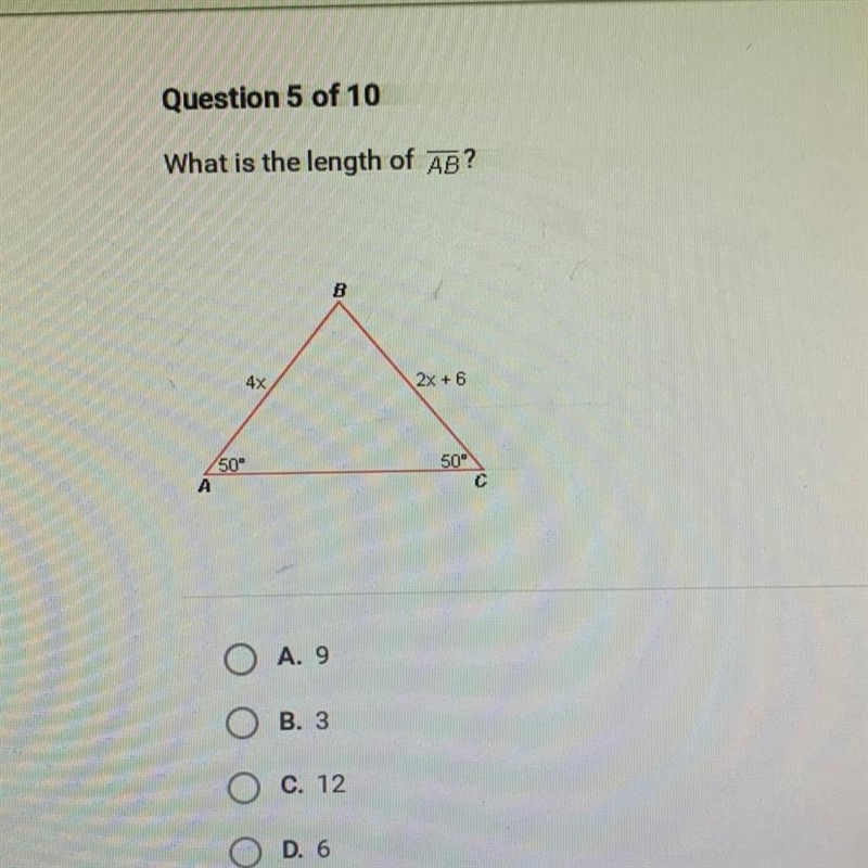 What is the length of AB? B 4x 2x + 6 50" A 50° C O A. 9 O B. 3 O C. 12 O D. 6-example-1