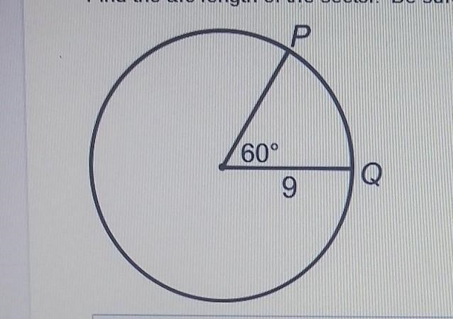 Find the arc length of the sector, be sure to show all your work please-example-1