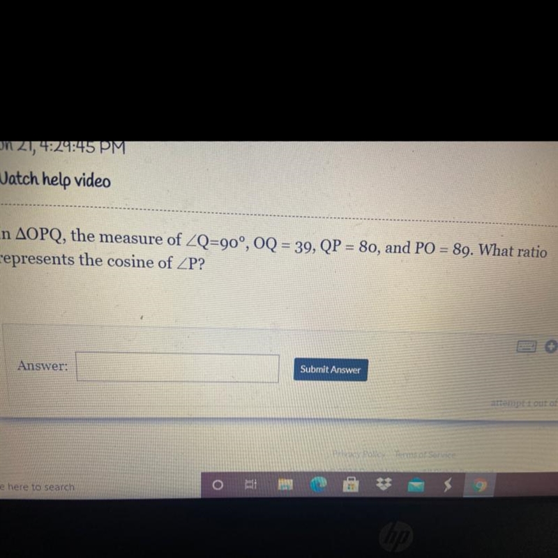 In OPQ, the measure of Q=90 degrees, OQ=80, and PO=89, What ratio represents cosine-example-1