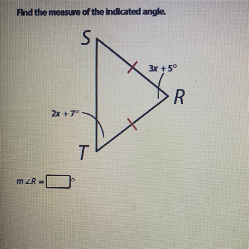 Find the measure of the indicated angle. S 3x +5° mZR= 2x +7° 0 T R-example-1