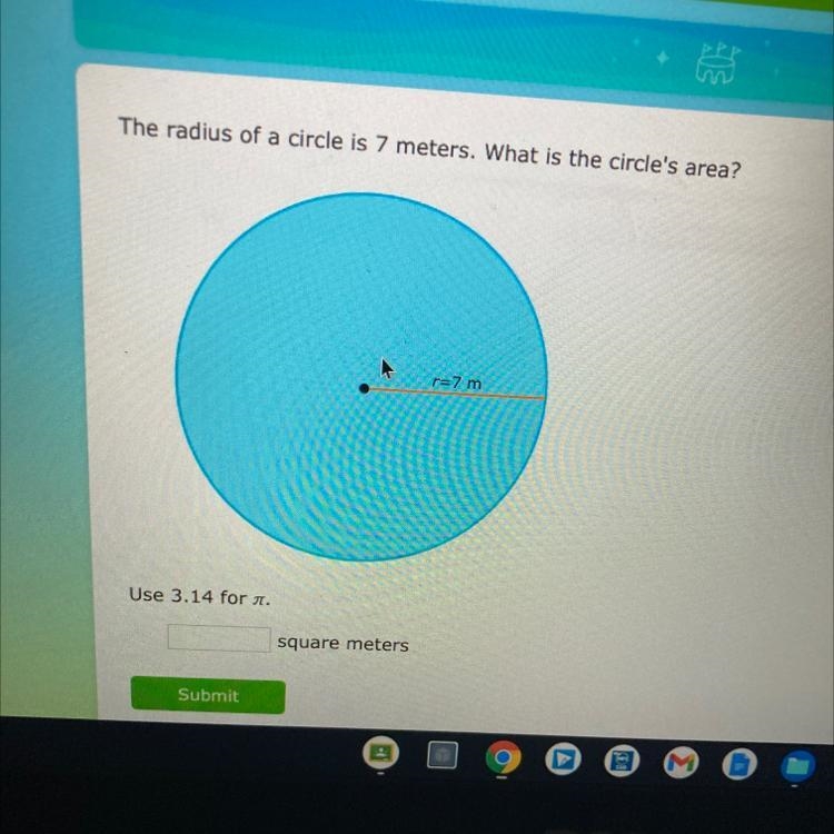 The radius of a circle is 7 meters. What is the circles area ?-example-1