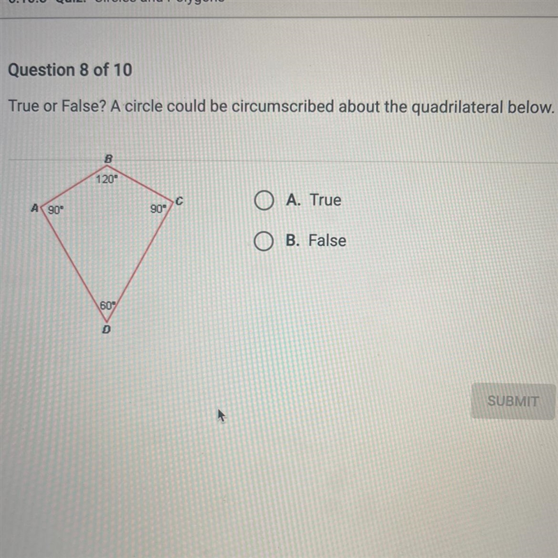 Question 8 of 10True or False? A circle could be circumscribed about the quadrilateral-example-1