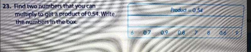 Product = 0.54 3. Find two numbers that you can multiply to get a product of 0.54. Write-example-1