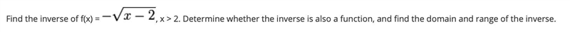 Find the inverse of f(x) = l, x > 2. Determine whether the inverse is also a function-example-1