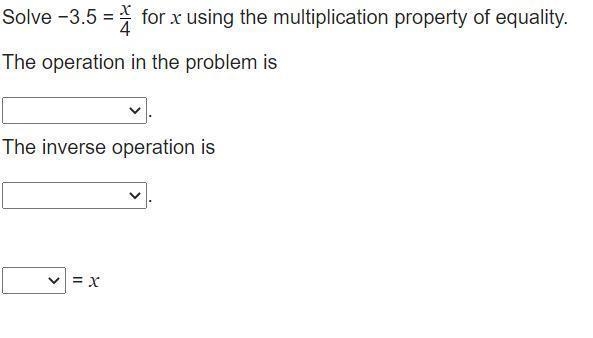 Solve −3.5 = x 4 for x using the multiplication property of equality. The operation-example-1