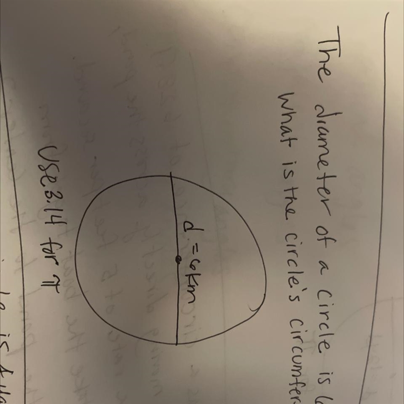 The diameter of a circle is 6 kilometers. What is the circle's circumference? d=6km-example-1