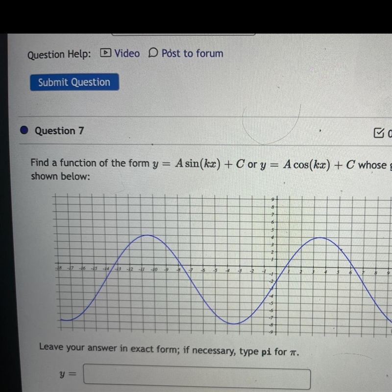 Find a function of the form y = A * sin(kx) + C Cory y = A * cos(kx) + C whose graph-example-1