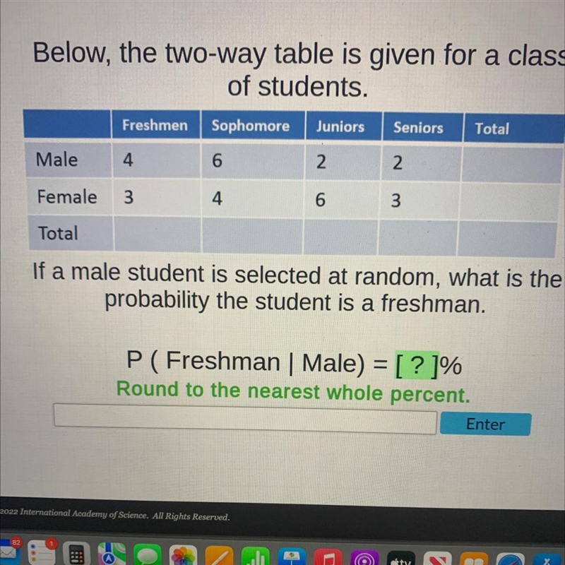 Below, the two-way table is given for a classof students.FreshmenSophomore Juniors-example-1