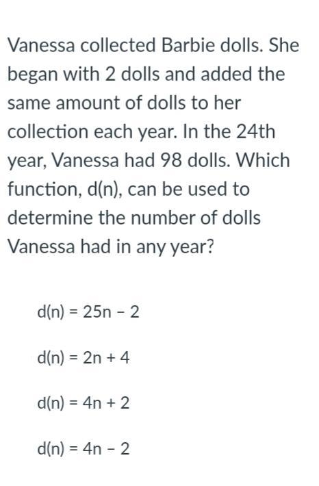 Vanessa collected Barbie dolls. She began with 2 dolls and added the same amount of-example-1