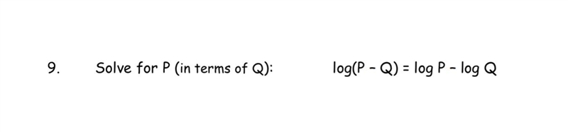 Logarithm 9) solve for P ( in terms of Q)Log (P - Q) = lop P - log Q-example-1