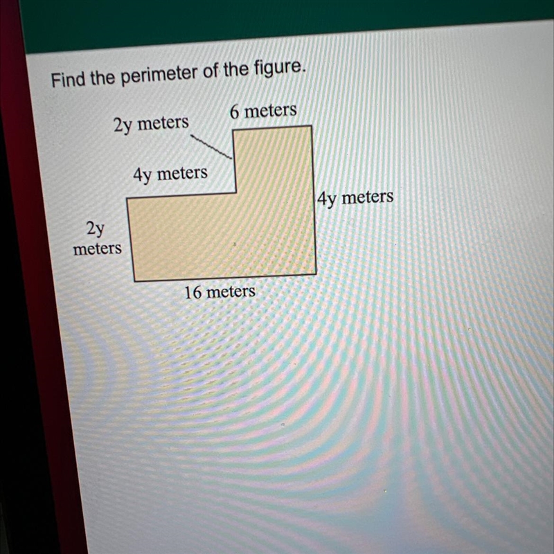 Find the perimeter of the figure. 6 meters 2y meters 2y meters 4y meters 16 meters-example-1