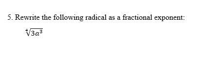 5. Rewrite the following radical as a fractional exponent:∜(3a^3 )-example-1