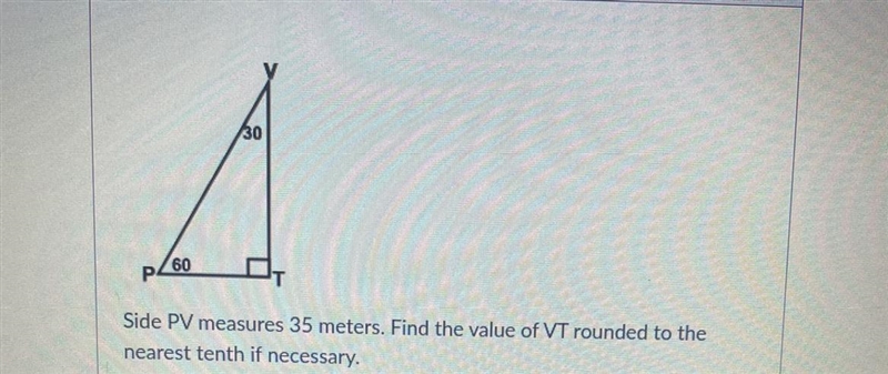 Side PV measures 35 meters. Find the value of VT rounded to thenearest tenth if necessary-example-1