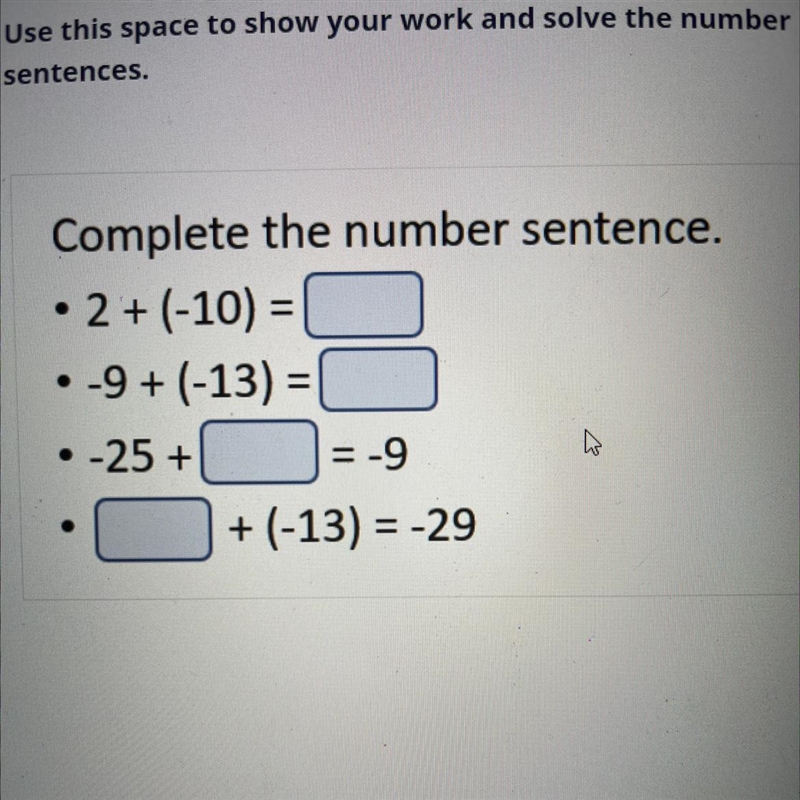 Complete the number sentence. 2 + (-10) = ? -9 + (-13) =? -25 + ? = -9 ? + (-13) = -29-example-1