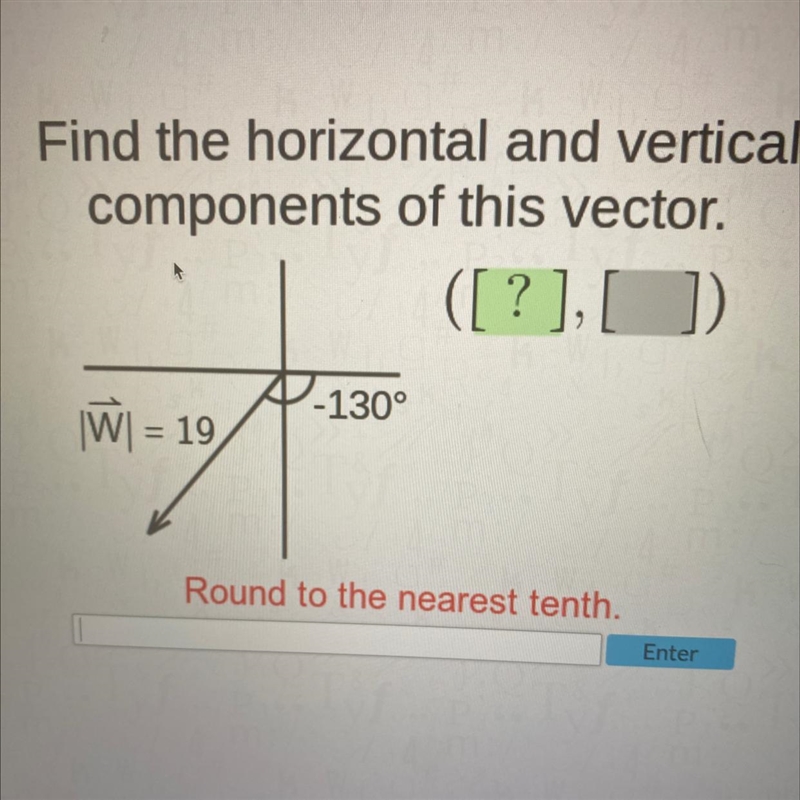 TRIGONOMETRY Find the horizontal and vertical components of this vector round to the-example-1